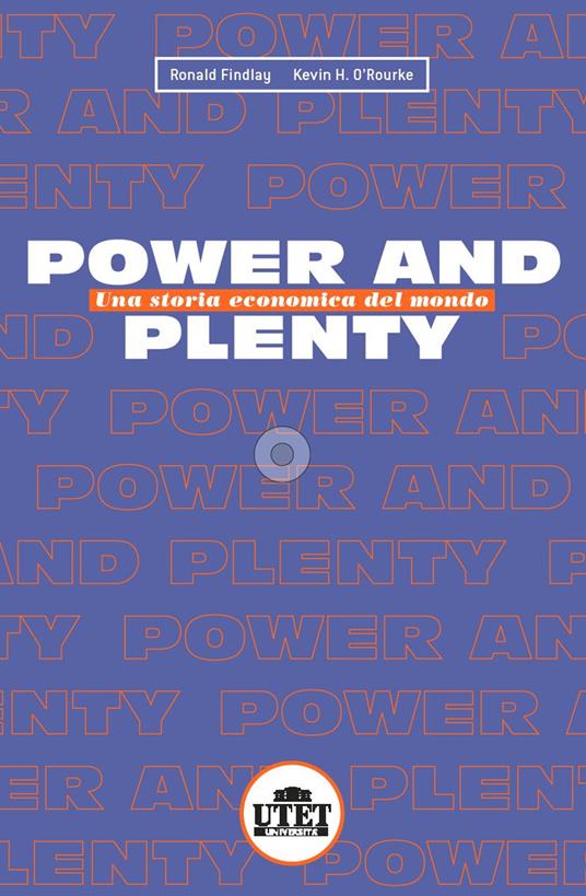 Power and plenty. Una storia economica del mondo - Ronald Findlay,Kevin O'Rourke - copertina