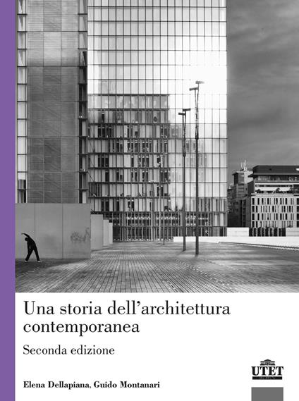 Una storia dell'architettura contemporanea - Guido Montanari,Elena Dellapiana - copertina