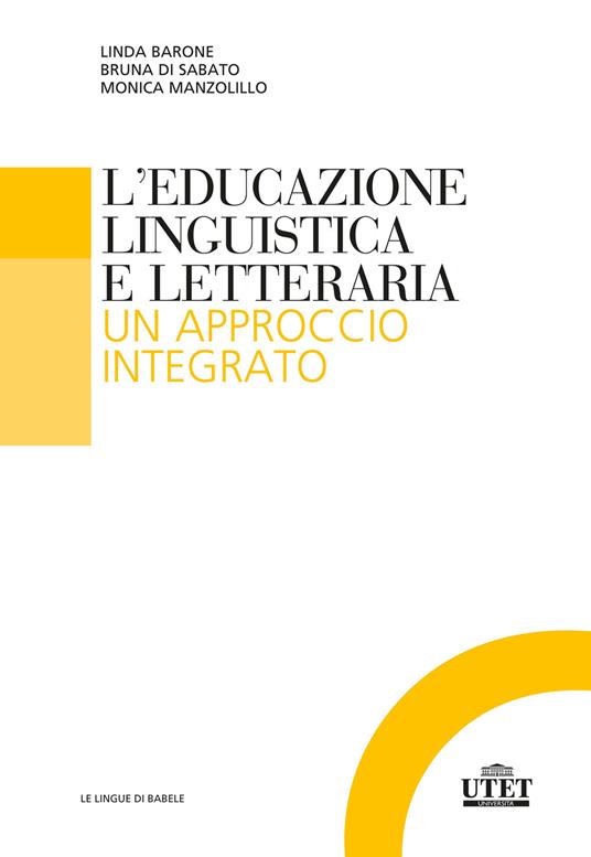 L'educazione linguistica e letteraria. Un approccio integrato - Linda Barone,Bruna Di Sabato,Monica Manzolillo - copertina