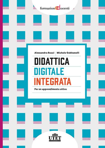 Didattica digitale integrata. Per un apprendimento attivo - Alessandra Rucci,Michele Gabbanelli - copertina
