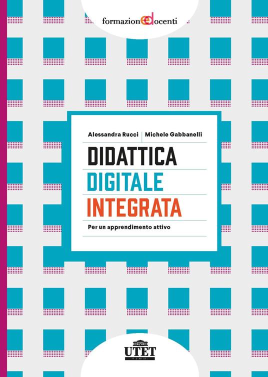 Didattica digitale integrata. Per un apprendimento attivo - Alessandra Rucci,Michele Gabbanelli - copertina
