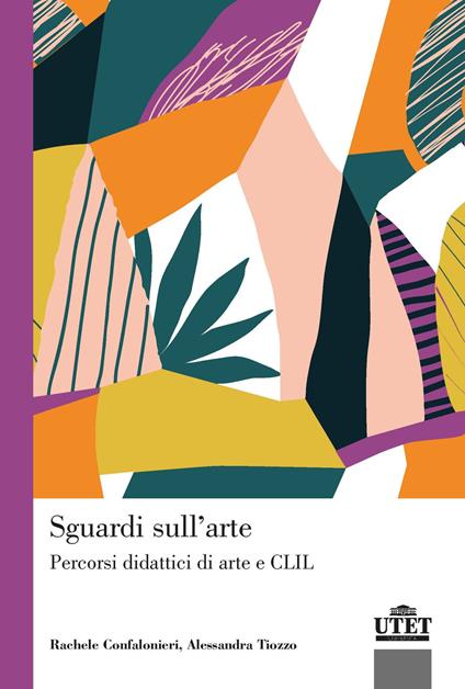 Sguardi sull'arte. Percorsi didattici di arte e CLIL - Rachele Confalonieri,Alessandra Tiozzo - copertina