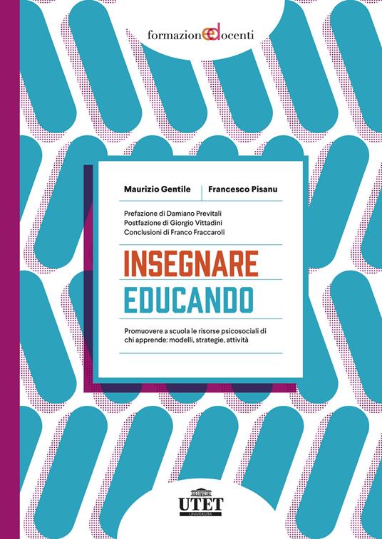 Insegnare educando. Promuovere a scuola le risorse psicosociali di chi apprende: modelli, strategie, attività - Maurizio Gentile,Francesco Pisanu - copertina