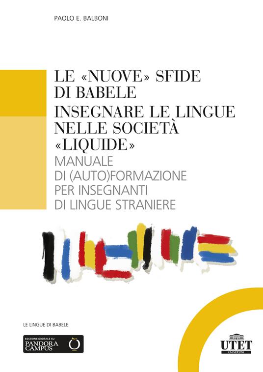 Le «nuove» sfide di Babele. Insegnare le lingue nelle società «liquide». Manuale di (auto)formazione per insegnanti di lingue straniere - Paolo E. Balboni - copertina