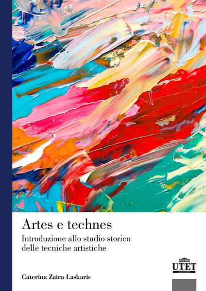 Artes e technes. Introduzione allo studio storico delle tecniche artistiche - Caterina Zaira Laskaris - copertina