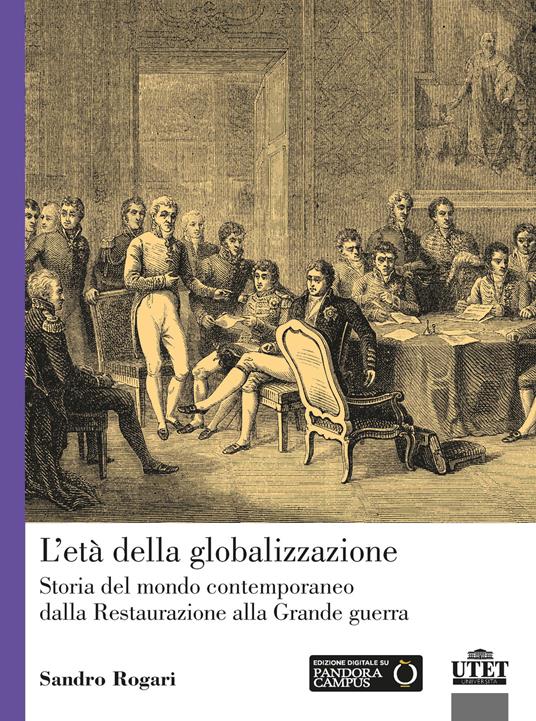 L'età della globalizzazione. Storia del mondo contemporaneo dalla Restaurazione alla Grande guerra - Sandro Rogari - copertina