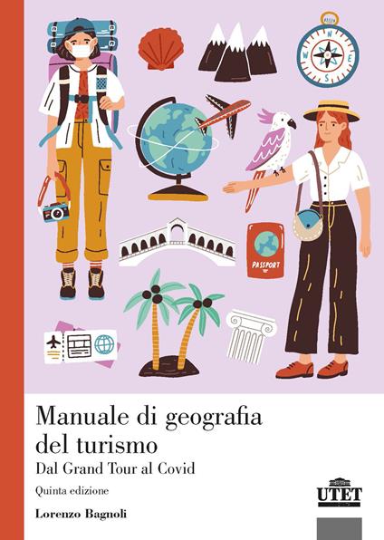 Manuale di geografia del turismo. Dal Grand Tour al Covid - Lorenzo Bagnoli - copertina