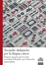 Tecniche didattiche per la lingua cinese. Proposte operative per la scuola secondaria di secondo grado e per l'università