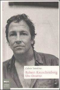 Robert Rauschenberg. Un ritratto - Calvin Tomkins - copertina