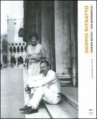 Doppio ritratto: Zoran Music-Ida Barbarigo. Ediz. illustrata