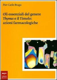 Oli essenziali del genere Thymus e il timolo: azioni farmacologiche - P. Carlo Braga - copertina