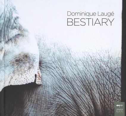 Dominique Laugé. Bestiary. Ediz. illustrata - Philippe Daverio,Eugenio Bitetti - copertina