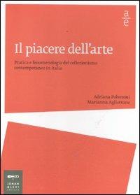 Il piacere dell'arte. Pratica e fenomenologia del collezionismo contemporaneo in Italia - Adriana Polveroni,Marianna Agliottone - copertina