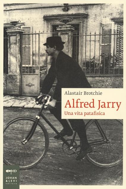 Alfred Jarry. Una vita patafisica - Alastair Brotchie - copertina