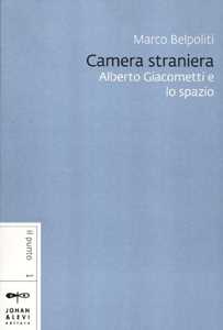 Camera straniera. Alberto Giacometti e lo spazio