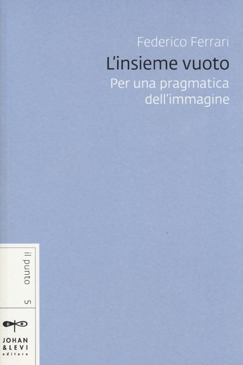 L'insieme vuoto. Per una pragmatica dell'immagine - Federico Ferrari - copertina