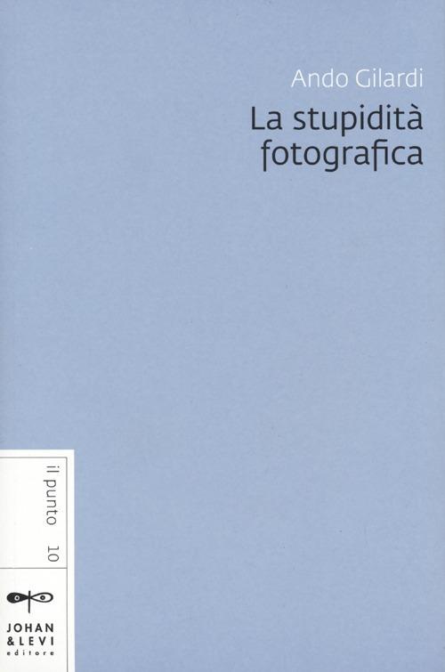 La stupidità fotografica - Ando Gilardi - copertina