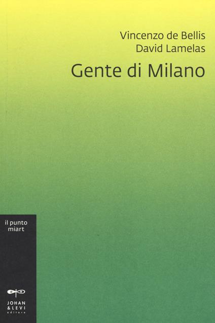 Gente di Milano. Ediz. illustrata - Vincenzo De Bellis,David Lamelas - copertina