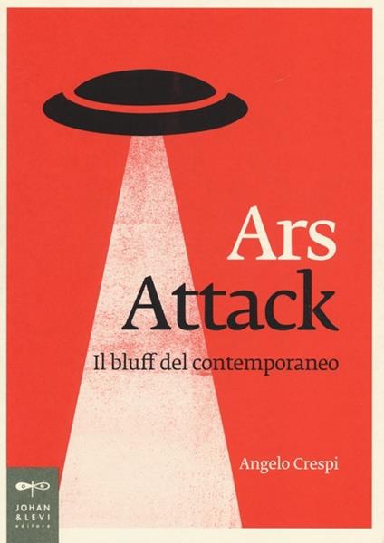 Ars attack. Il bluff del contemporaneo - Angelo Crespi - copertina