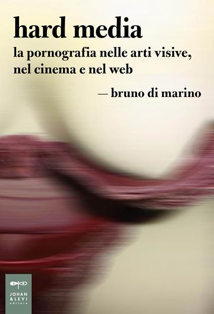 Hard media. La pornografia nelle arti visive, nel cinema e nel web - Bruno Di Marino - ebook