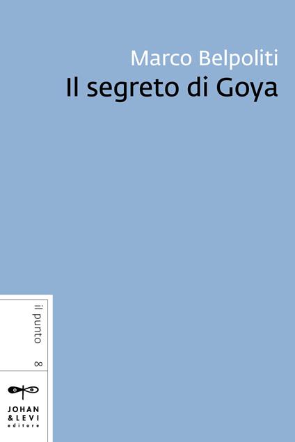 Il segreto di Goya - Marco Belpoliti - ebook