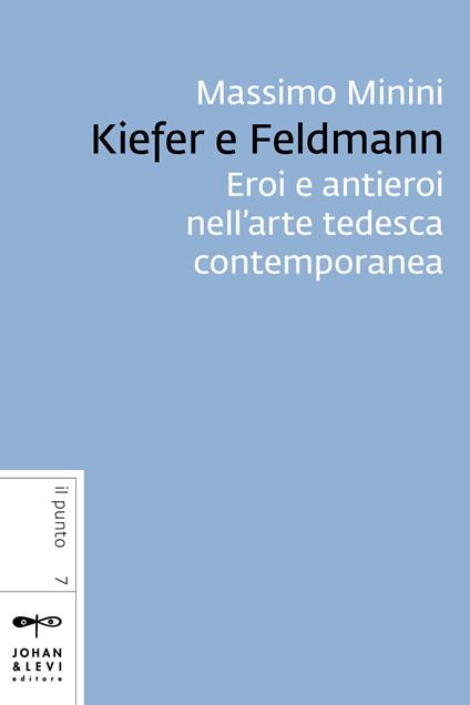 Kiefer e Feldmann. Eroi e antieroi nell'arte tedesca contemporanea - Massimo Minini - ebook
