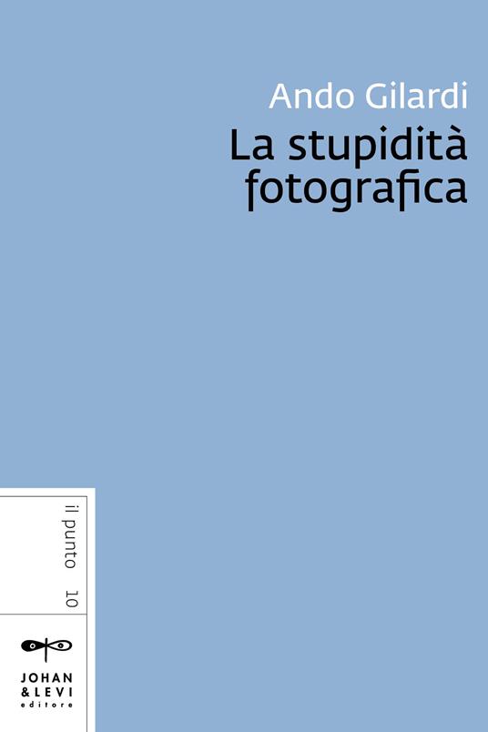 La stupidità fotografica - Ando Gilardi - ebook