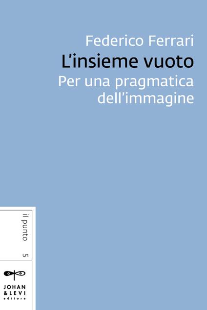 L' insieme vuoto. Per una pragmatica dell'immagine - Federico Ferrari - ebook