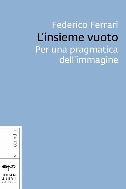 L' insieme vuoto. Per una pragmatica dell'immagine - Federico Ferrari - ebook