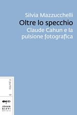 Oltre lo specchio. Claude Cahun e la pulsione fotografica