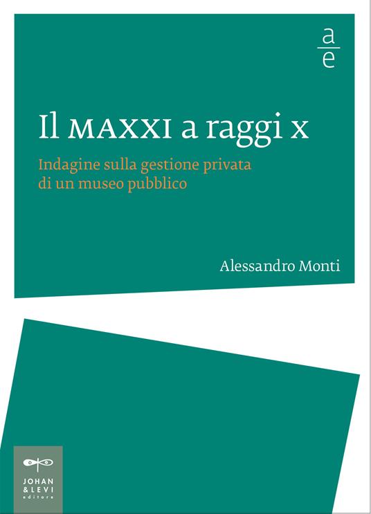 Il MAXXI a raggi x. Indagine sulla gestione privata di un museo pubblico - Alessandro Monti - ebook
