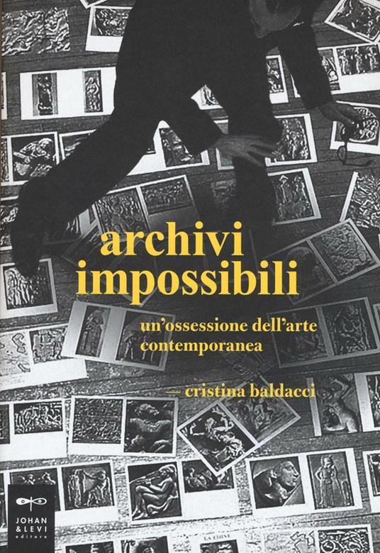 Archivi impossibili. Un'ossessione dell'arte contemporanea - Cristina Baldacci - copertina