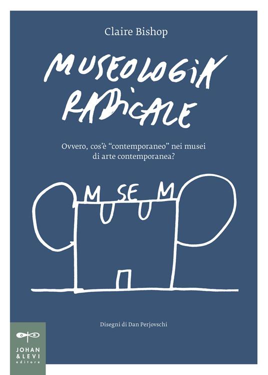 Museologia radicale. Ovvero, cos'è «contemporaneo» nei musei d'arte contemporanea? - Claire Bishop - copertina