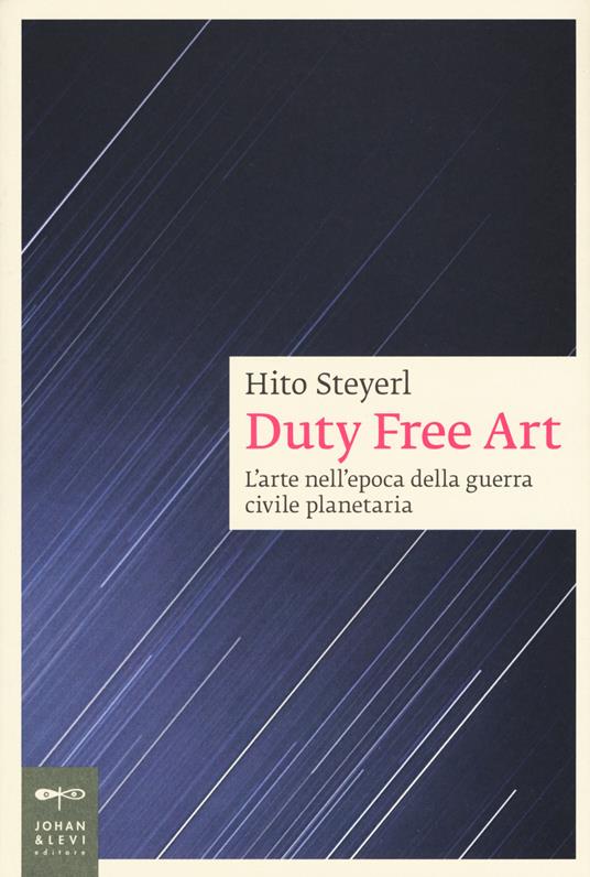 Duty free art. L'arte nell'epoca della guerra civile planetaria - Hito Steyerl - copertina