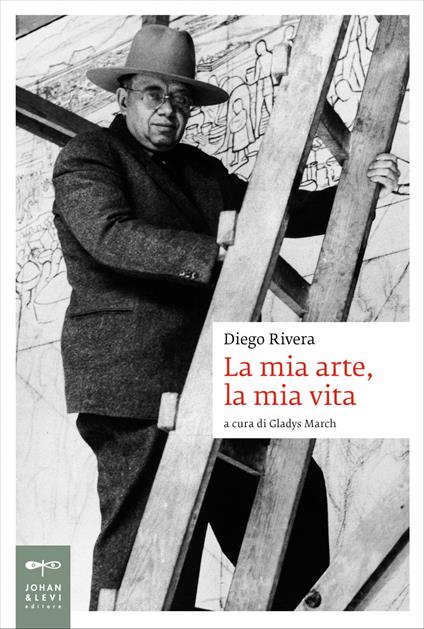 La mia arte, la mia vita - Diego Rivera,Gladys March,Emilia Sala - ebook