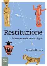 Restituzione. Il ritorno a casa dei tesori trafugati