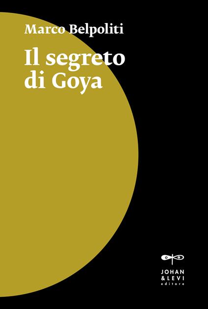 Il segreto di Goya - Marco Belpoliti - copertina