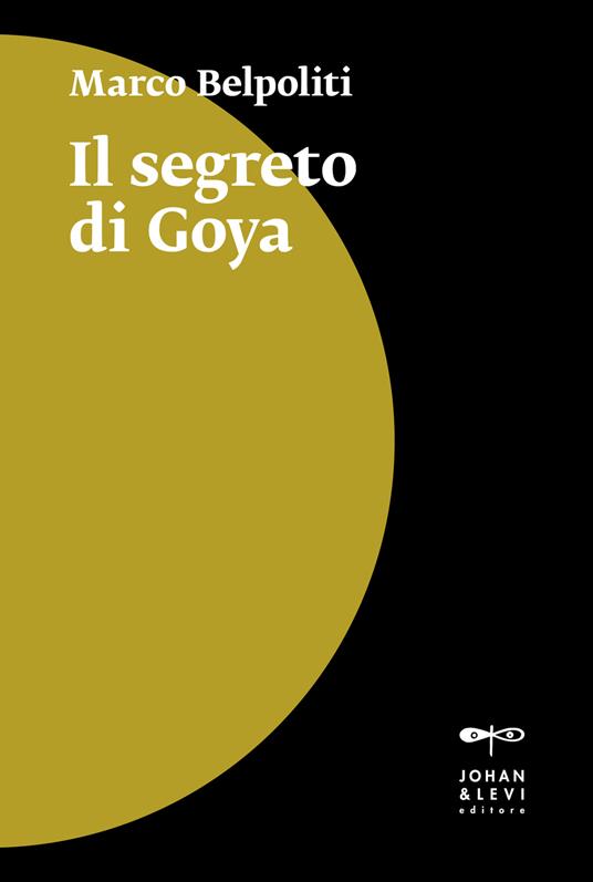 Il segreto di Goya - Marco Belpoliti - copertina