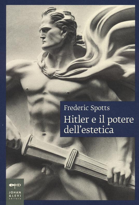 Hitler e il potere dell'estetica. Nuova ediz. - Frederic Spotts - copertina
