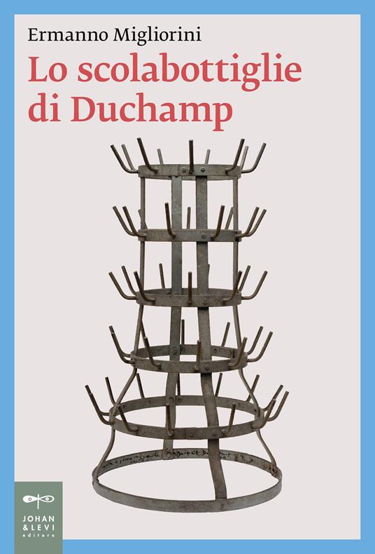 Lo scolabottiglie di Duchamp - Ermanno Migliorini - copertina