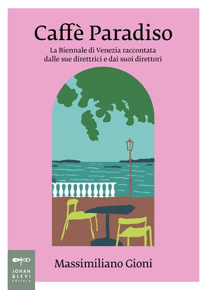 Caffè Paradiso. La Biennale di Venezia raccontata dalle sue direttrici e dai suoi direttori - Massimiliano Gioni - copertina