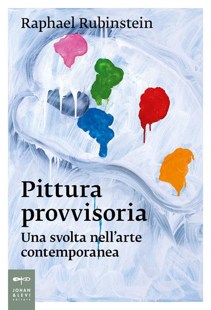 Pittura provvisoria. Una svolta nell'arte contemporanea - Raphael Rubinstein - copertina