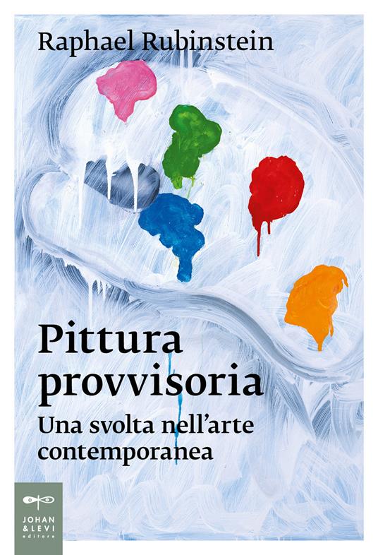 Pittura provvisoria. Una svolta nell'arte contemporanea - Raphael Rubinstein - copertina