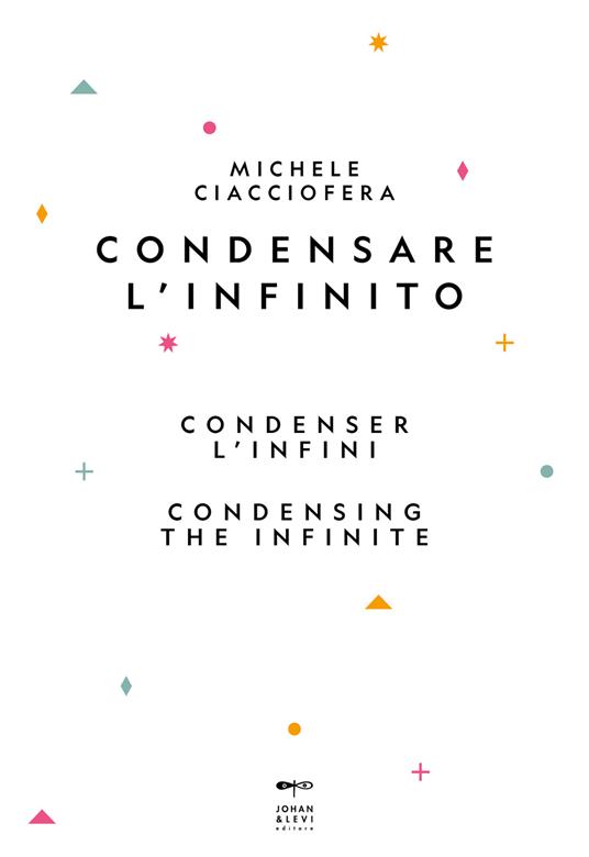 Condensare l'infinito-Condenser l'infini-Condensing the infinite. Ediz. multilingue - Michele Ciacciofera - copertina