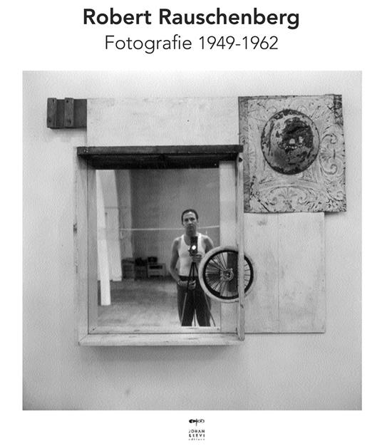 Robert Rauschenberg. Fotografie 1949-1962. Ediz. a colori - copertina
