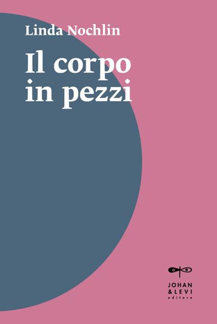 Il corpo in pezzi - Linda Nochlin - copertina