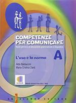 Competenze per comunicare. Tomo A: L'uso e la norma. Con e-book. Con espansione online