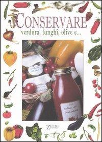Conservare verdura, funghi, olive e... - copertina