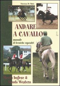 Andare a cavallo. Manuale di tecniche equestri - Vincenzo De Maria - copertina