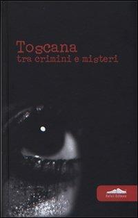 Toscana. Tra crimini e misteri - copertina